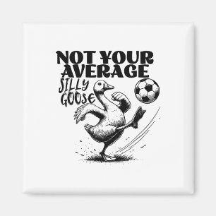Not Your Average Silly Goose Funny Soccer Magnet