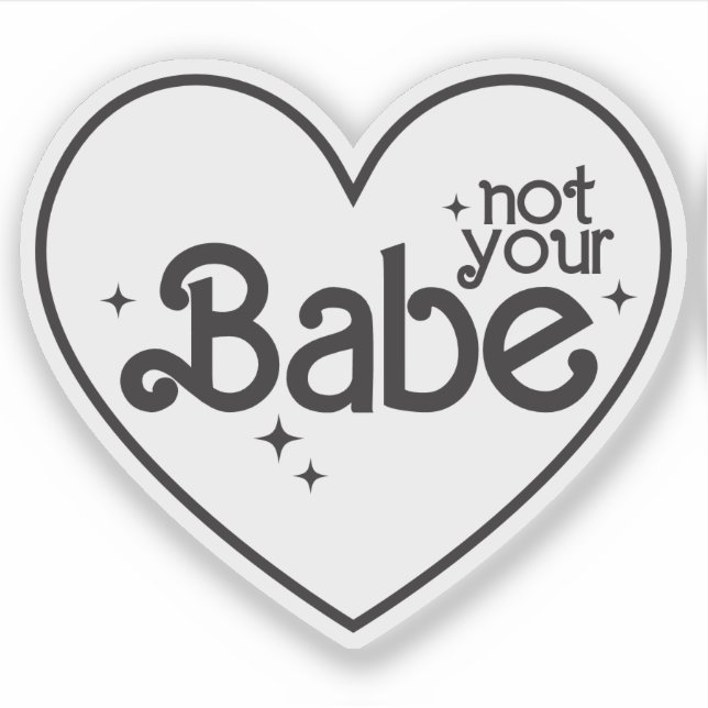Not Your Babe Funny Girl Quotes Custom-Cut Vinyl  (Front)