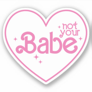 Not Your Babe Funny Girl Quotes Custom-Cut Vinyl