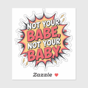 Not Your Babe, Not Your Baby - Women's Empowerment