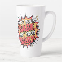 Not Your Babe, Not Your Baby - Women's Empowerment