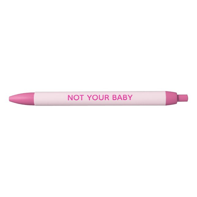 "Not Your Baby" Pink Pens (Front)