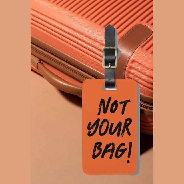 Not Your Bag! Funny Luggage Tag  (Creator Uploaded)