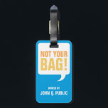Not Your Bag Luggage Tag<br><div class="desc">A luggage tag also know as baggage tag or bag tag, showing speech bubble saying "Not Your Bag". It also shows the name of the person who owns the bag. The design can be personalised with the option to add an address or phone number. This unique and funny luggage tag...</div>