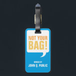 Not Your Bag Luggage Tag<br><div class="desc">A luggage tag also know as baggage tag or bag tag, showing speech bubble saying "Not Your Bag". It also shows the name of the person who owns the bag. The design can be personalised with the option to add an address or phone number. This unique and funny luggage tag...</div>