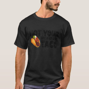 Not Your Breakfast Taco 5 T-Shirt