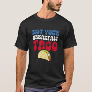 Not Your Breakfast Taco 82 T-Shirt
