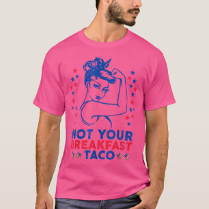 Not Your Breakfast Taco American Strong woman USA T-Shirt