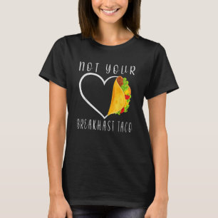 Not Your Breakfast Taco Heart For Men Women T-Shirt