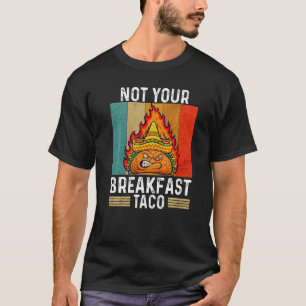 Not Your Breakfast Taco Rnc Breakfast Taco  Vintag T-Shirt