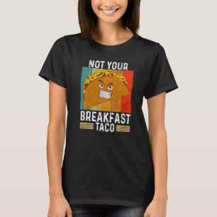 Not Your Breakfast Taco Saying For Men Women Vint T-Shirt