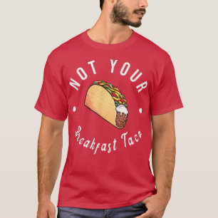 Not Your Breakfast Taco We Are NOT Taco T-Shirt