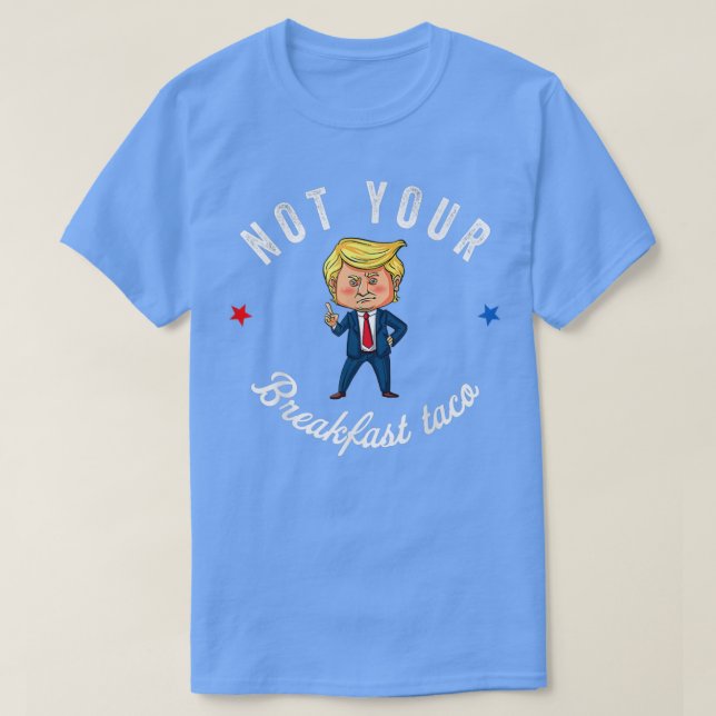 Not Your Breakfast Taco We Are Not Tacos673  T-Shirt (Design Front)