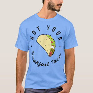 Not Your Breakfast Taco We Are Not Tacos 674 T-Shirt