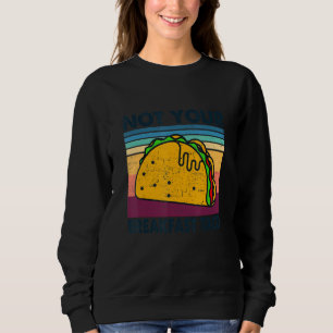 Not Your Breakfast Taco We Are Not Tacos Mexican F Sweatshirt