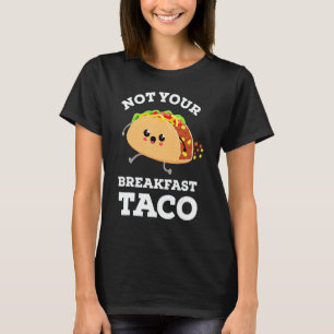 Not Your Breakfast Taco We Are Not Tacos Mexican F T-Shirt