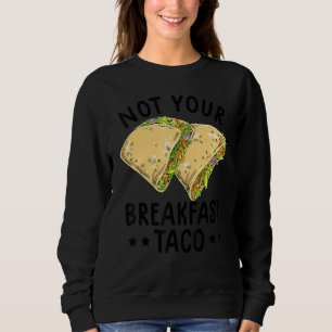 Not Your Breakfast Taco We Are Not Tacos Mexican L Sweatshirt
