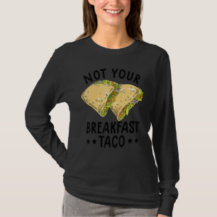Not Your Breakfast Taco We Are Not Tacos Mexican L T-Shirt
