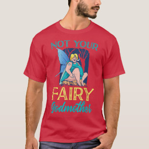 Not Your Fairy Godmother Fairy T-Shirt