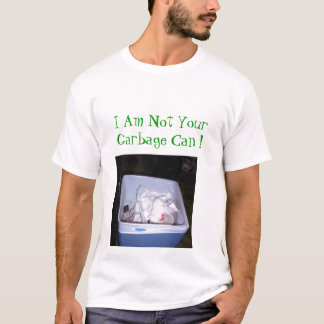 Not Your Garbage Can! T-Shirt