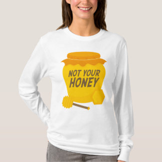 Not Your Honey T-Shirt