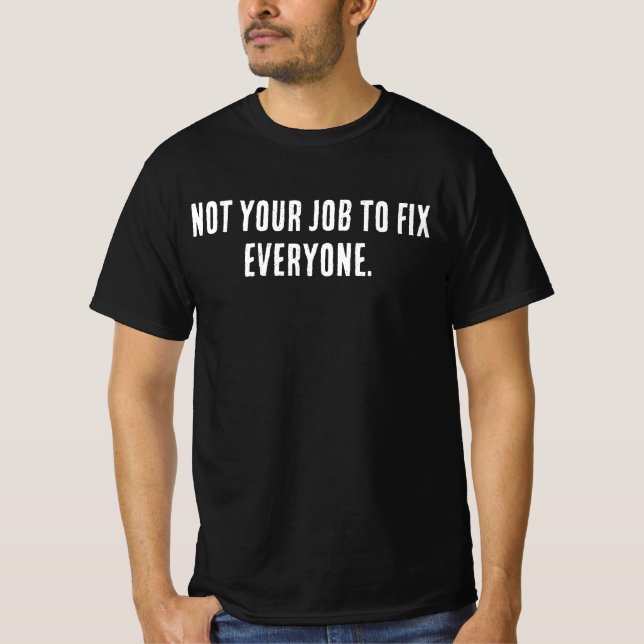 Not Your Job to Fix Everyone Shirt – Minimal Self  (Front)