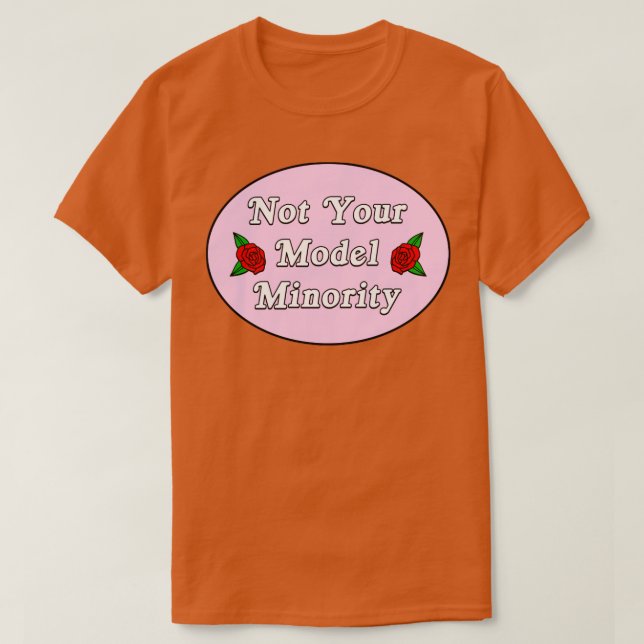 Not Your Model Minority T-Shirt (Design Front)
