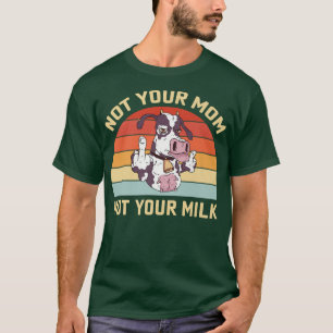 Not Your Mum Not Your Milk T-Shirt