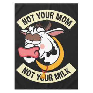 Not Your Mum. Not Your Milk Tablecloth