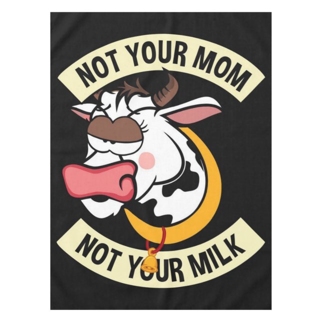 Not Your Mum. Not Your Milk Tablecloth (Front)