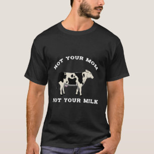 Not Your Mum Not Your Milk Vegan Cow T-Shirt