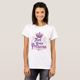 Not Your Princess - Feminist Empowerment T-Shirt