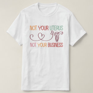 Not Your Uterus Not Your Business Pro-Choice T-Shirt