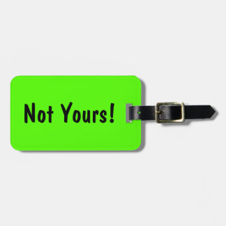 Not Yours! Funny Custom Luggage Tag - Green