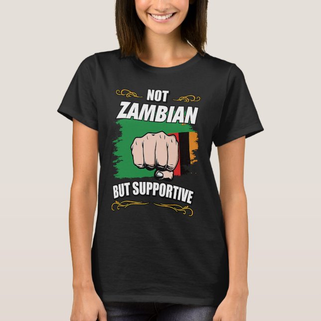 Not Zambian But Supportive Travel Tourist Zambian  T-Shirt (Front)