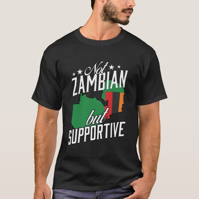 Not Zambian But Supportive Travel Tourist Zambian  T-Shirt (Front)
