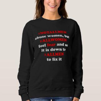 notallmen allmen women fear antiabuse internet mem sweatshirt