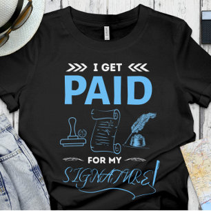 Notary - I get paid for my Signature T-Shirt