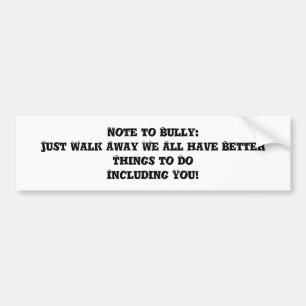 Note to Bully: Just Walk Away - Anti Bully Bumper Sticker