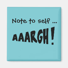 Note to self "AAARGH!"