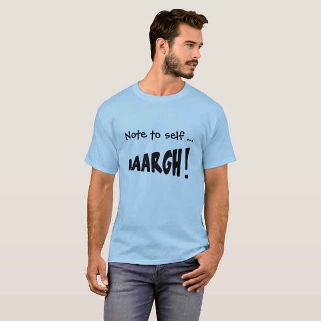 Note to self "AAARGH!" T-Shirt (Front Full)