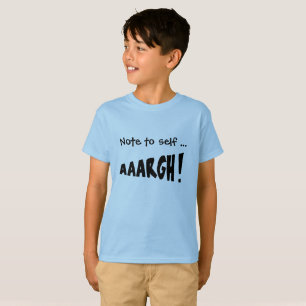 Note to self "AAARGH!" T-Shirt