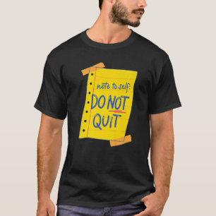Note To Self Do Not Quit Self Love Motivational T-Shirt
