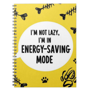 Notebook I’m Not Lazy, I’m in Energy-Saving Mode’