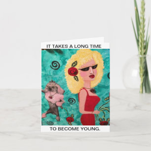 NOTECARD-IT TAKES A LONG TIME TO BECOME YOUNG. CARD