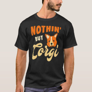 Nothin' But Corgi T-Shirt