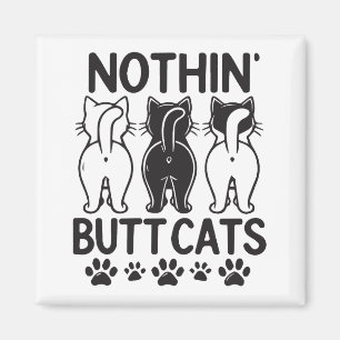 Nothin butt cats funny cats  magnet