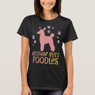 Nothin Butt Poodles Paws Pet Dog Lover Owner Men W T-Shirt