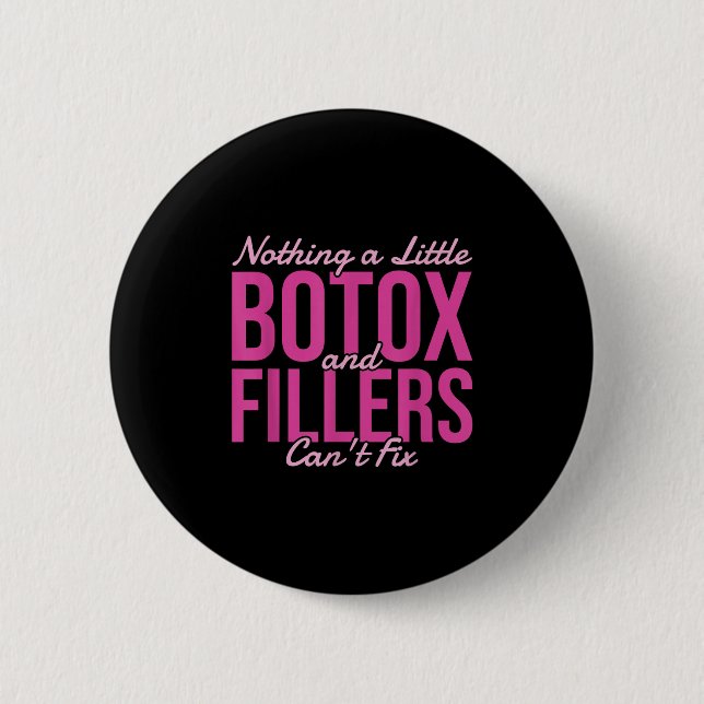 Nothing A Little Botox And Fillers Can't Fix  6 Cm Round Badge (Front)