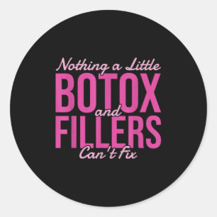 Nothing A Little Botox And Fillers Can't Fix Classic Round Sticker
